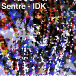 Sentre - IDK